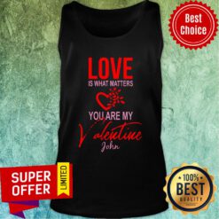 Official Love Is What Matters You Are My Valentine John Tank Top