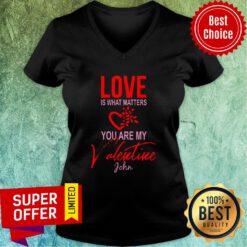 Official Love Is What Matters You Are My Valentine John V-neck