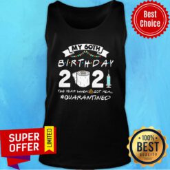 Official My 60TH Birthday 2021 The Year When Got Real Quarantine Tank Top