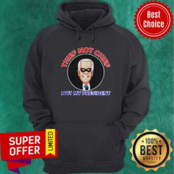 Official Thief Not Chief Joe Biden Is Not My President Hoodie