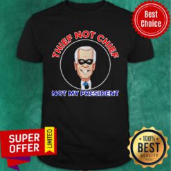 Official Thief Not Chief Joe Biden Is Not My President Shirt