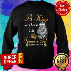 Premium A King Was Born On January 28th Happy Birthday To Me Sweatshirt