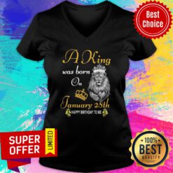 Premium A King Was Born On January 28th Happy Birthday To Me V-neck