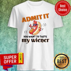 Premium Admit It You Want To Taste My Wiener Shirt
