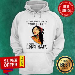 Premium Better Connection To Mother Earth With Long Hair Hoodie