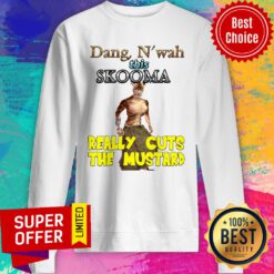 Premium Dang N'Wah This Skooma Really Cuts The Mustard Sweatshirt