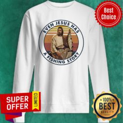Premium Even Jesus Has A Fishing Story Vintage Retro Sweatshirt