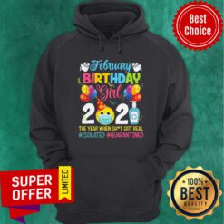Premium February Girl 2021 The Year When Shit Got Real ISOLATED Quarantined Hoodie