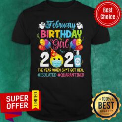 Premium February Girl 2021 The Year When Shit Got Real ISOLATED Quarantined Shirt