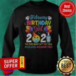 Premium February Girl 2021 The Year When Shit Got Real ISOLATED Quarantined Sweatshirt