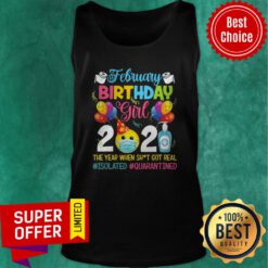 Premium February Girl 2021 The Year When Shit Got Real ISOLATED Quarantined Tank Top