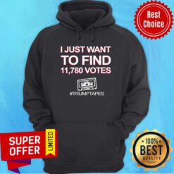 Premium I Just Want To Find 11780 Votes Trump Tapes Hoodie