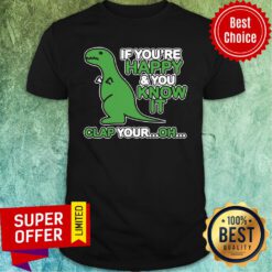 Premium If You'Re Happy And You Know It Clap Your Oh Shirt