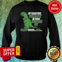 Premium If You'Re Happy And You Know It Clap Your Oh Sweatshirt