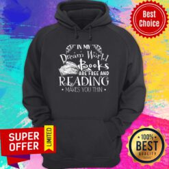 Premium In My Dream World Books Are Free And Reading Makes You Thin Hoodie