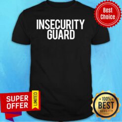 Premium Insecurity Guard Shirt