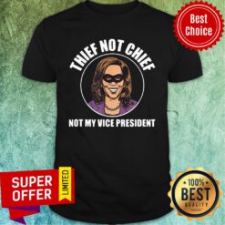 Premium Kamala Harris Thief Not Chief Not My Vice President Shirt