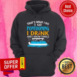 Premium Lovely That’s What I Do I Go Pontooning I Drink And I Know Things Boat Hoodie