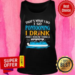 Premium Lovely That’s What I Do I Go Pontooning I Drink And I Know Things Boat Tank top