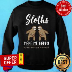 Premium Perfect Sloths Make Me Happy Humans Make My Head Hurt Sweatshirt