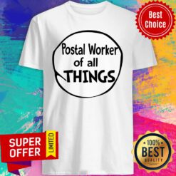 Premium Postal Worker Of All Things Shirt