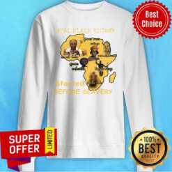 Premium Real Black History Started Before Slavery Sweatshirt