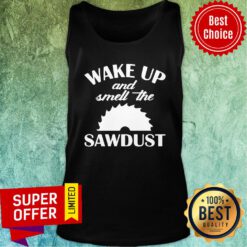 Premium Wake Up And Smell The Sawdust Dad Woodworking Fathers Day Tank top