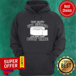 Premium You Cant Fix Stupid Not Even With Duct Tape Hoodie
