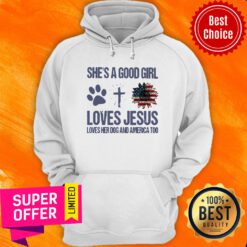 She Is A Good Girl Loves Jesus Loves Her Dog And America Too Hoodie