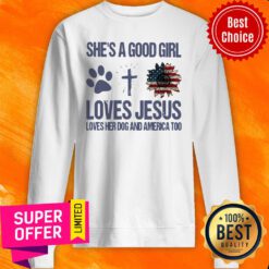 She Is A Good Girl Loves Jesus Loves Her Dog And America Too Sweatshirt