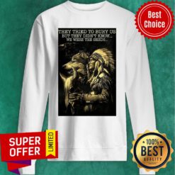 They Tried To Bury Us But They Didn't Know We Were The Seeds Sweatshirt