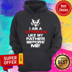 Top I Am A Veteran Like My Father Before Me Hoodie