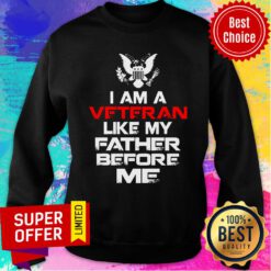 Top I Am A Veteran Like My Father Before Me Sweatshirt