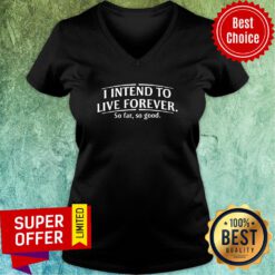 Top I Intend To Live Forever So Far So Good V-neck