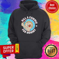 Top Kill A Commie For Mommy Hoodie