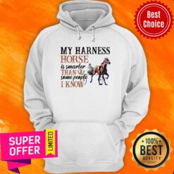 Top My Harness Horse Is Smarter Than Some People I Know Hoodie