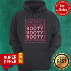 Top Roses Are Red True Love Is Rare Booty Booty Booty Rockin Everywhere Hoodie