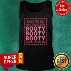 Top Roses Are Red True Love Is Rare Booty Booty Booty Rockin Everywhere Tank top