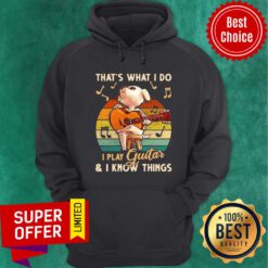 Top That's What I Do I Play Guitar And I Know Things Vintage Hoodie