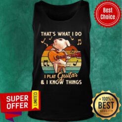 Top That's What I Do I Play Guitar And I Know Things Vintage Tank Top