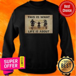 Top This Is What Life Is About Sweatshirt