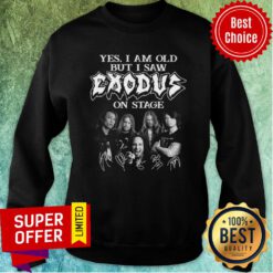 Top Yes I Am Old But I Saw Exodus On Stage Signatures Sweatshirt