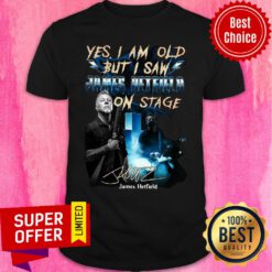 Top Yes I Am Old But I Saw James Hetfield On Stage Shirt