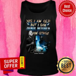 Top Yes I Am Old But I Saw James Hetfield On Stage Tank Top