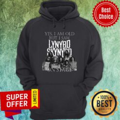 Top Yes I Am Old But Saw Lynyrd Skynyrd On Stage Hoodie