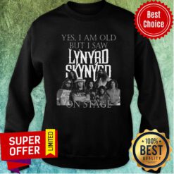Top Yes I Am Old But Saw Lynyrd Skynyrd On Stage Sweatshirt