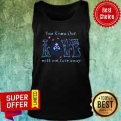 Top You Know Our Love Will Not Fade Away Tank Top