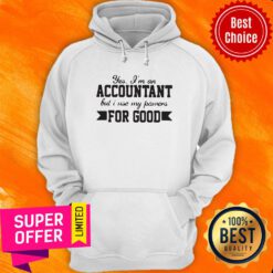 Yes Im An Accountant But I Use My Powers For Good Hoodie