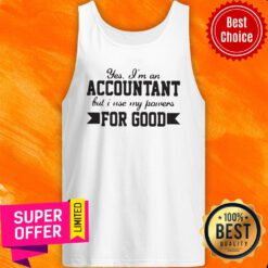 Yes Im An Accountant But I Use My Powers For Good Tank Top
