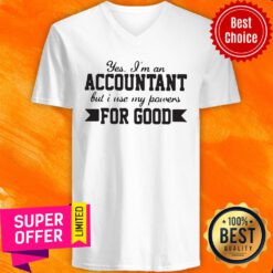 Yes Im An Accountant But I Use My Powers For Good V-neck